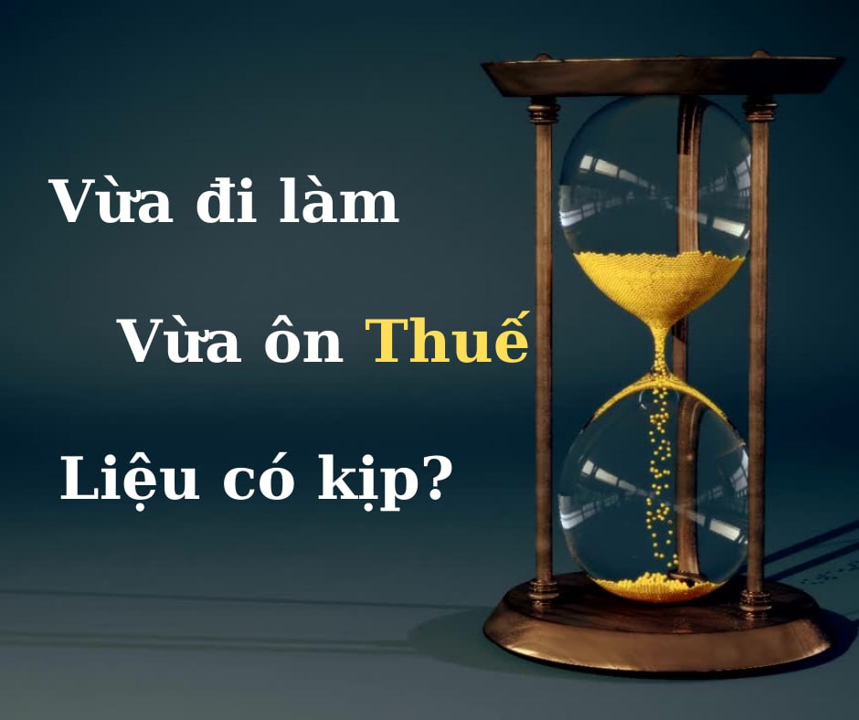 Liệu nộp hồ sơ xong mới bắt đầu ôn thì có kịp trang bị đủ kiến thức để thi Thuế hay không?