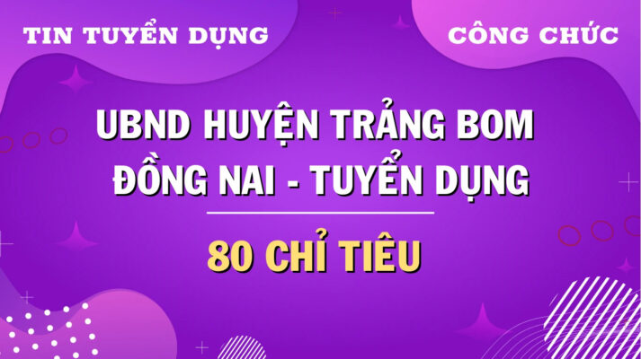 UBND huyện Trảng Bom Đồng Nai tuyển dụng công chức