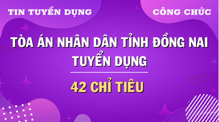 Tòa án nhân dân tỉnh Đồng Nai tuyển dụng công chức