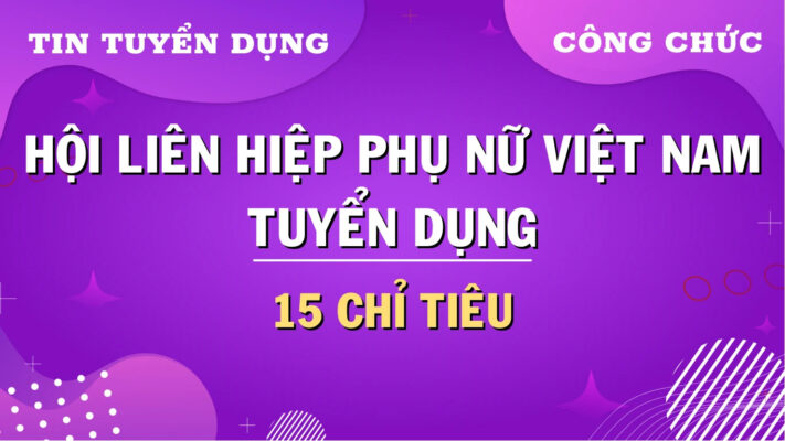 Hội Liên hiệp Phụ nữ Việt Nam tiếp nhận công chức trực tiếp qua xét tuyển