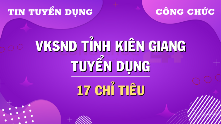 Tuyển dụng 17 công chức tại VKSND tỉnh Kiên Giang năm 2024