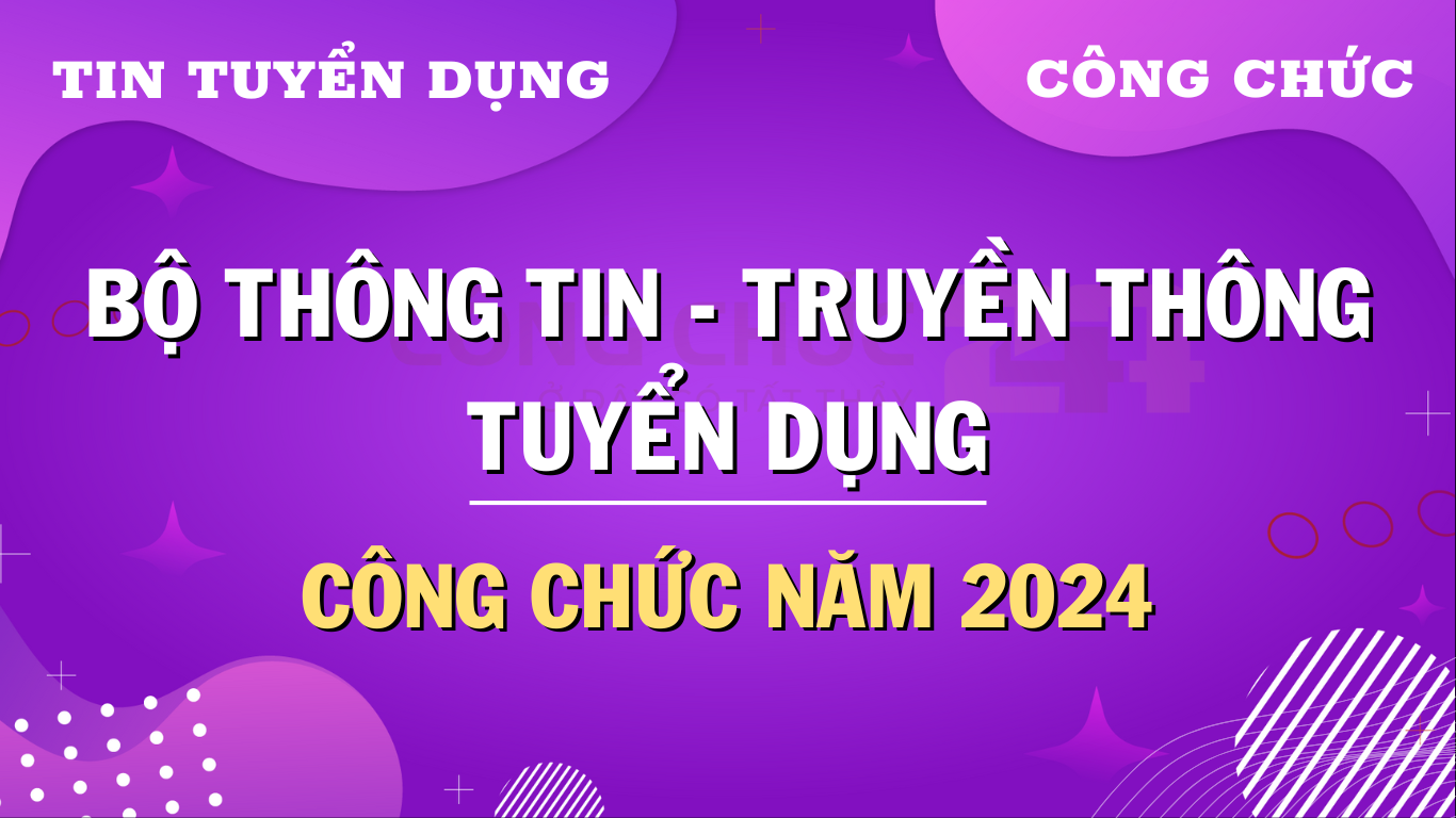 Tuyển dụng công chức Bộ Thông tin và Truyền thông năm 2024 theo Nghị định 140/2017/NĐ-CP