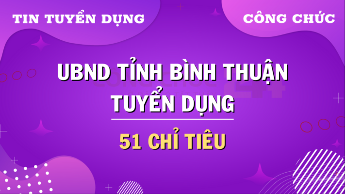 Tuyển dụng công chức UBND tỉnh Bình Thuận 2024: 51 chỉ tiêu