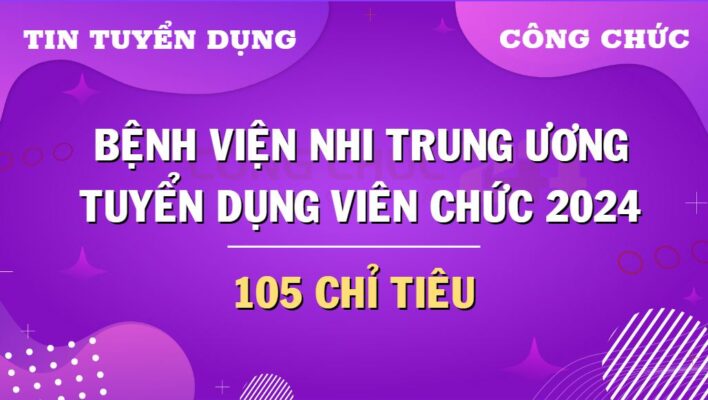 Bệnh viện Nhi Trung ương mở đợt tuyển dụng viên chức năm 2024