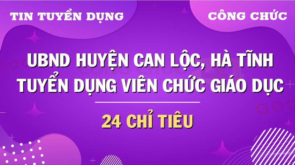 Thông tin tuyển dụng viên chức giáo dục huyện Can Lộc, Hà Tĩnh năm học 2024-2025