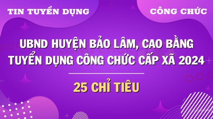 UBND huyện Bảo Lâm Cao Bằng tuyển dụng 2024