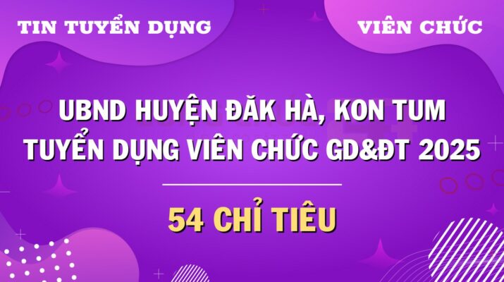 Tuyển dụng viên chức sự nghiệp GD&ĐT tại Đăk Hà, Kon Tum năm 2025