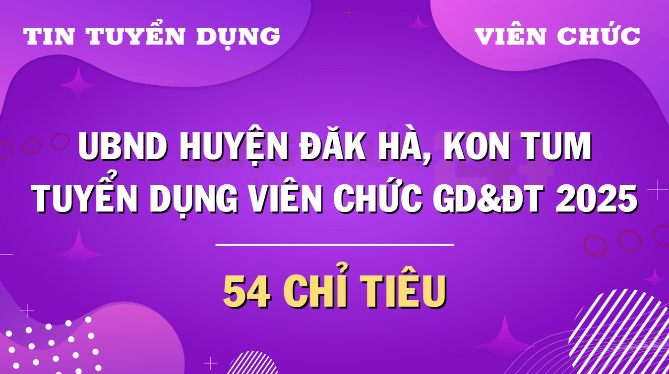 Tuyển dụng viên chức sự nghiệp GD&ĐT tại Đăk Hà, Kon Tum năm 2025