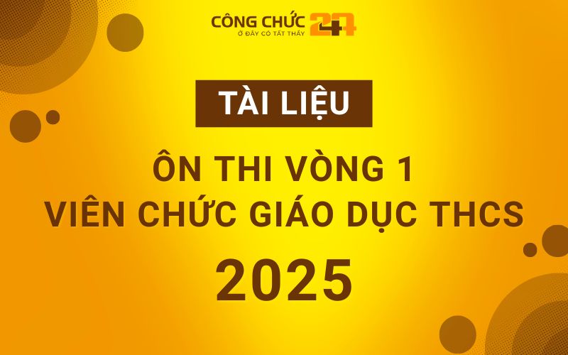 Tài liệu ôn thi Vòng 1 Viên chức Giáo dục THCS 2025