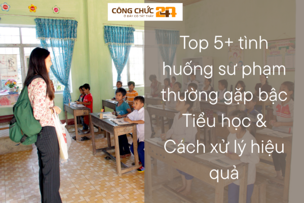 Top 5+ tình huống sư phạm thường gặp bậc Tiểu học
