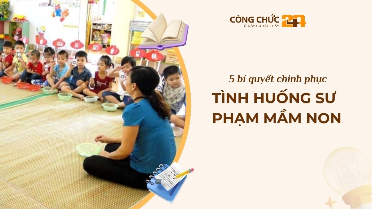 Chinh phục tình huống sư phạm cho kỳ thi viên chức mầm non với 5 bí quyết