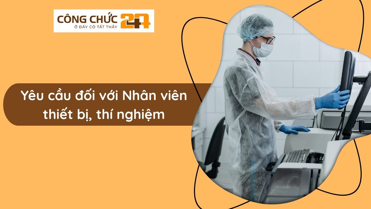 Yêu cầu đối với Nhân viên thiết bị, thí nghiệm