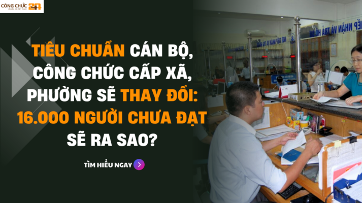 Tiêu chuẩn mới của cán bộ, công chức cấp xã