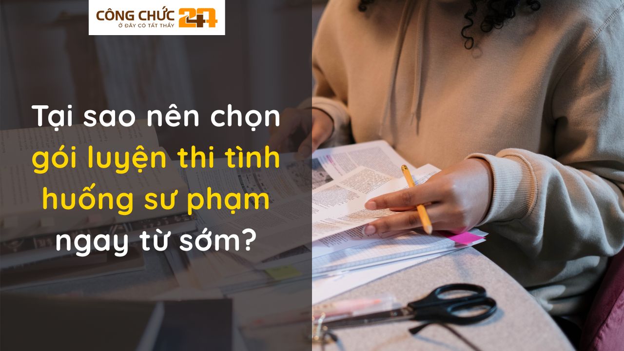 Tại sao nên chọn gói luyện thi tình huống sư phạm ngay từ sớm?