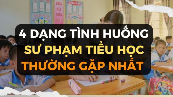 4 dạng Tình huống sư phạm Tiểu học thường gặp nhất khi thi viên chức 2025