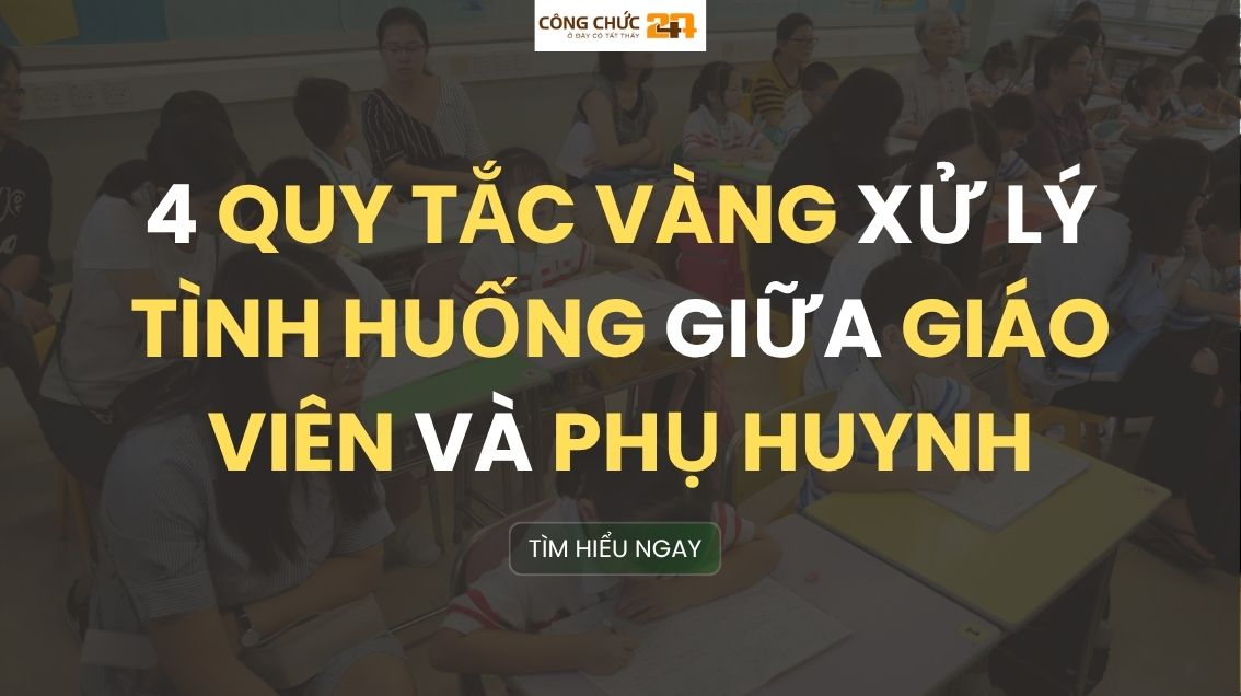 4 Quy tắc vàng xử lý tình huống sư phạm giữa giáo viên và phụ huynh