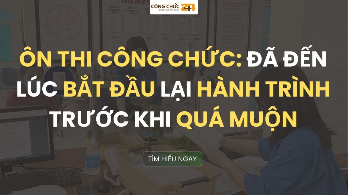 Ôn thi công chức: Đã đến lúc bắt đầu lại hành trình trước khi quá muộn