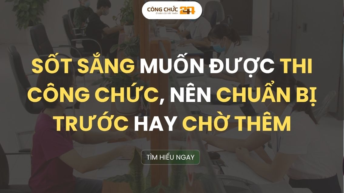Ôn thi công chức sớm hay chờ thêm?