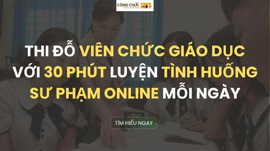 Thi đỗ Viên chức Giáo dục với 30 phút ôn luyện tình huống sư phạm online mỗi ngày