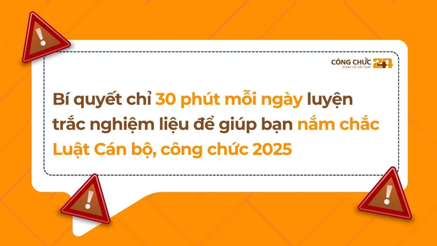 Bí quyết chỉ 30 phút mỗi ngày luyện trắc nghiệm liệu để giúp bạn nắm chắc Luật Cán bộ, công chức 2025