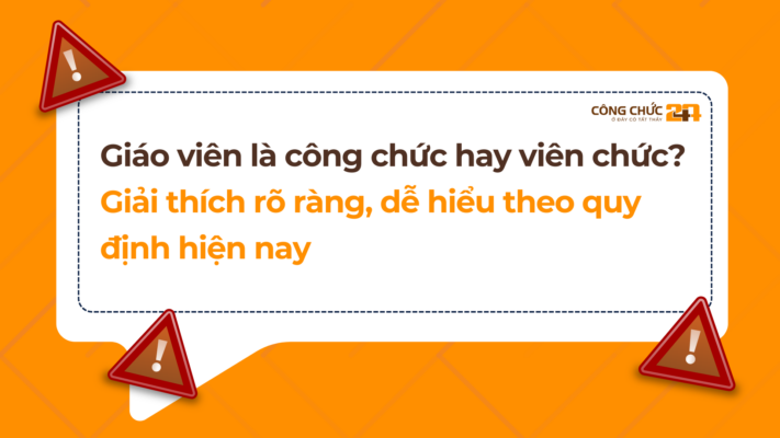 Giáo viên là công chức hay viên chức Giải thích rõ ràng, dễ hiểu theo quy định hiện nay