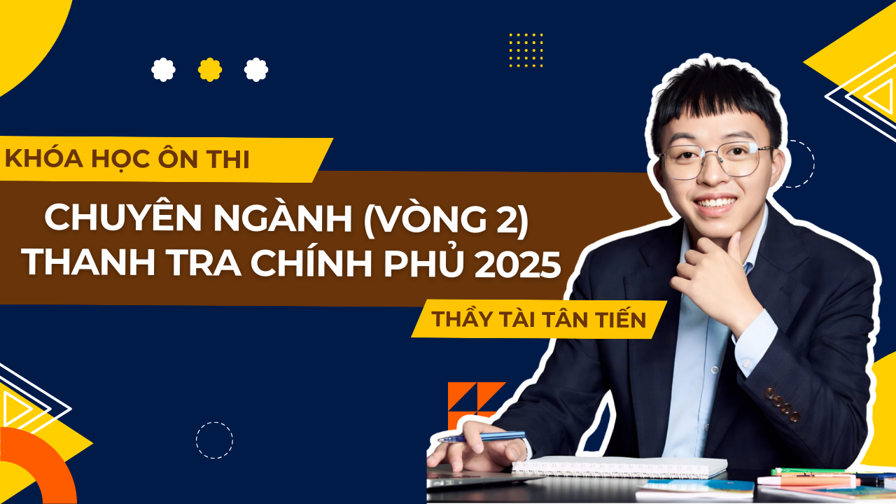 KHÓA HỌC - CHUYÊN NGÀNH (VÒNG 2) - THANH TRA CHÍNH PHỦ 2025