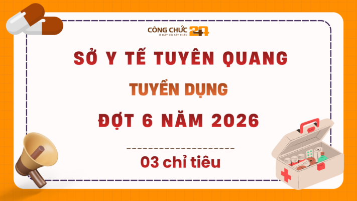 Tuyển dụng công chức Sở Y tế Tuyên Quang đợt 6 năm 2026 – Cập nhật mới nhất