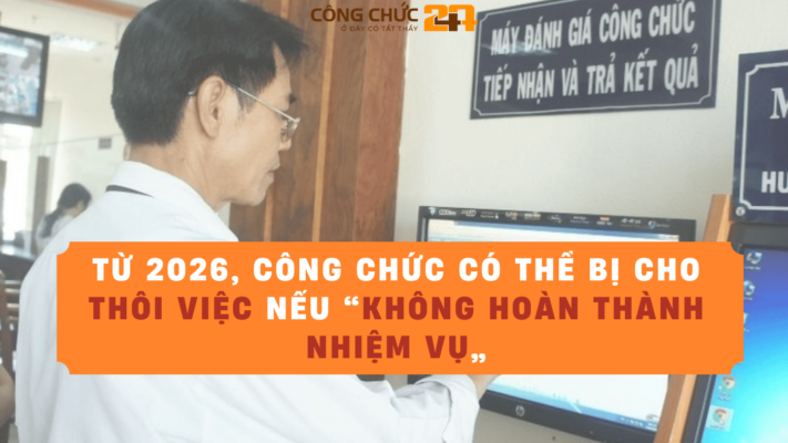 Từ 2026, công chức không hoàn thành nhiệm vụ có thể bị cho thôi việc