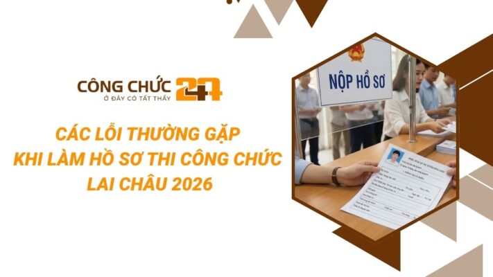 Các Lỗi Thường Gặp Khi Làm Hồ Sơ Thi Công Chức Lai Châu 2026